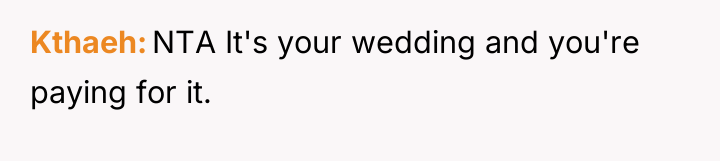 Kthaeh NTA It's your wedding and you're paying for it.