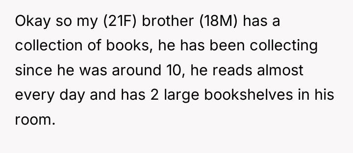 Okay so my (21F) brother (18M) has a collection of...