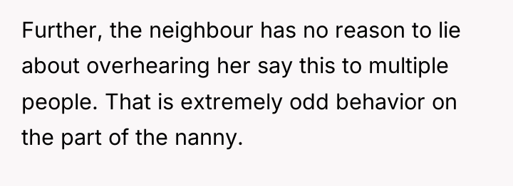 Further, the neighbour has no reason to lie about overhearing...