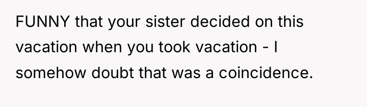 FUNNY that your sister decided on this vacation when you...