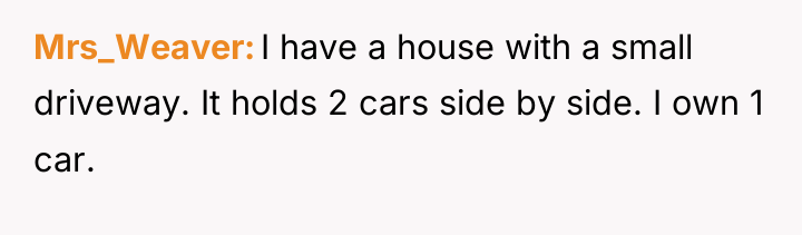 Mrs_Weaver I have a house with a small driveway. It...