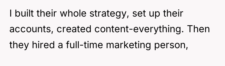 I built their whole strategy, set up their accounts, created...