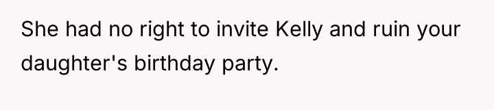 She had no right to invite Kelly and ruin your...