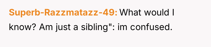 Superb-Razzmatazz-49 What would I know? Am just a sibling": im...