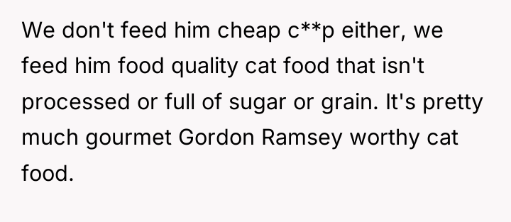 We don't feed him cheap c**p either, we feed him...