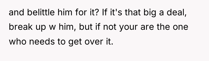 and belittle him for it? If it's that big a...