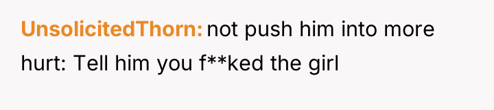 UnsolicitedThorn not push him into more hurt: Tell him you...