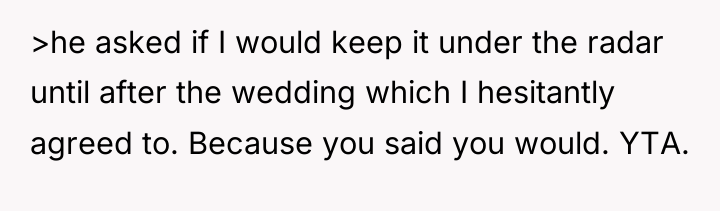 >he asked if I would keep it under the radar...
