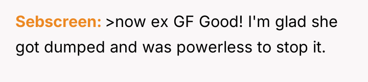 Sebscreen >now ex GF Good! I'm glad she got dumped...