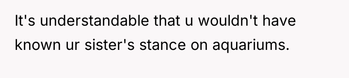 It's understandable that u wouldn't have known ur sister's stance...
