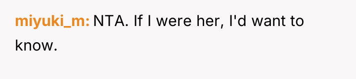 miyuki_m NTA. If I were her, I'd want to know.