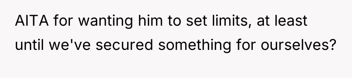 AITA for wanting him to set limits, at least until...