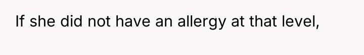 If she did not have an allergy at that level,
