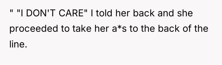 " "I DON'T CARE" I told her back and she...