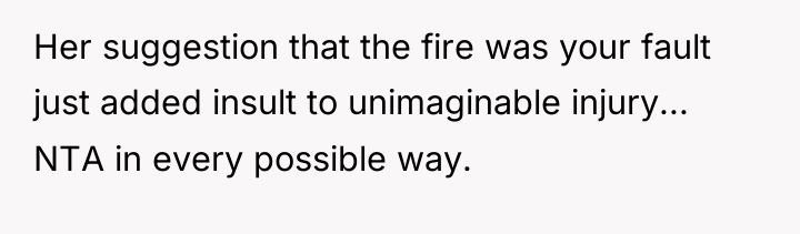 Her suggestion that the fire was your fault just added...