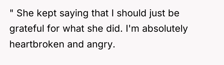 " She kept saying that I should just be grateful...