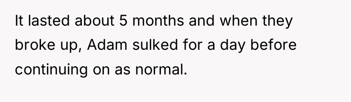 It lasted about 5 months and when they broke up,...