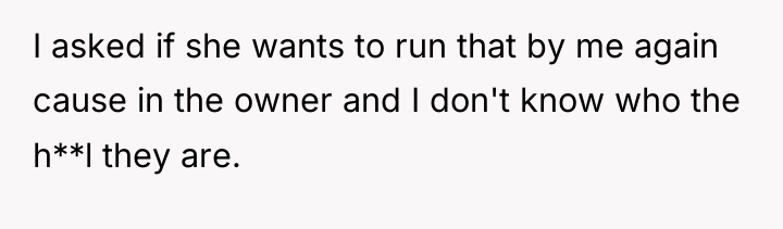 I asked if she wants to run that by me...
