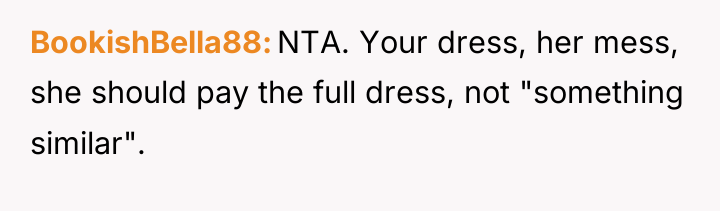BookishBella88 NTA. Your dress, her mess, she should pay the...