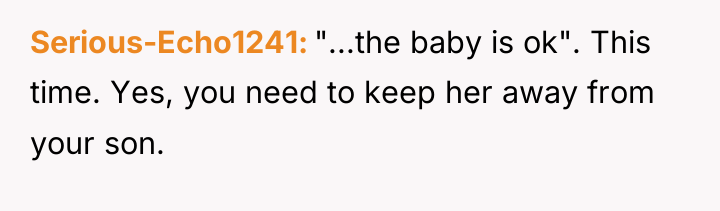 Serious-Echo1241 "...the baby is ok". This time. Yes, you need...