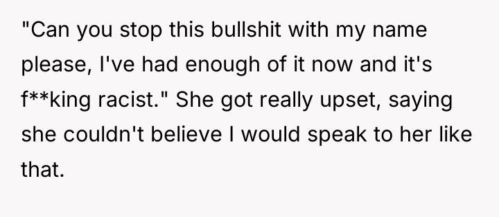 "Can you stop this bullshit with my name please, I've...