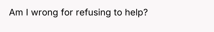Am I wrong for refusing to help?