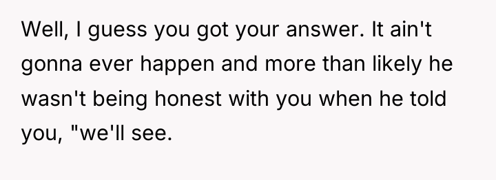 Well, I guess you got your answer. It ain't gonna...