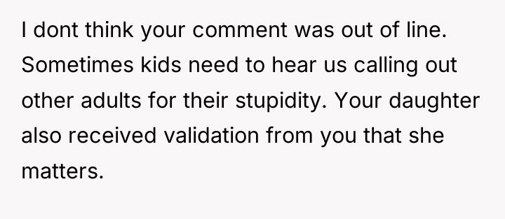 I dont think your comment was out of line. Sometimes...