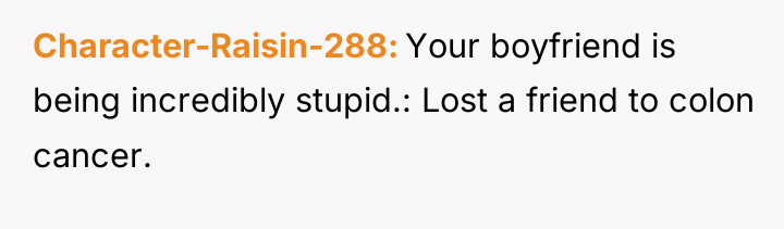 Character-Raisin-288 Your boyfriend is being incredibly stupid.: Lost a friend...