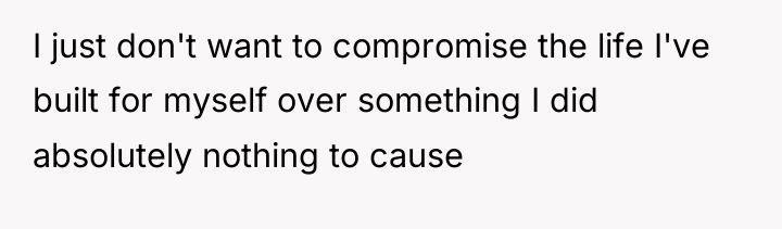 I just don't want to compromise the life I've built...