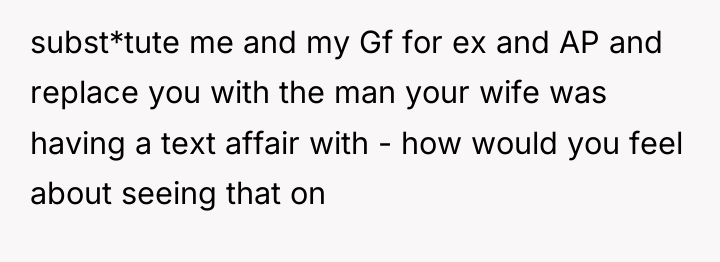 subst*tute me and my Gf for ex and AP and...