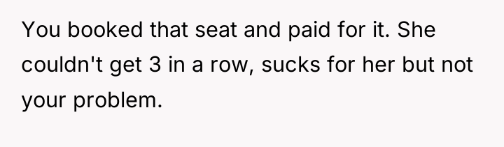 You booked that seat and paid for it. She couldn't...