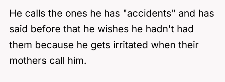 He calls the ones he has "accidents" and has said...