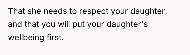That she needs to respect your daughter, and that you...
