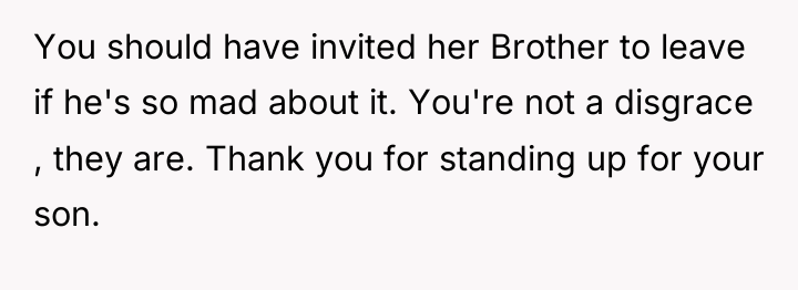You should have invited her Brother to leave if he's...