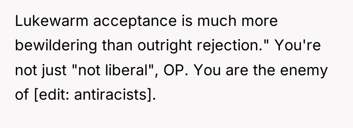 Lukewarm acceptance is much more bewildering than outright rejection." You're...
