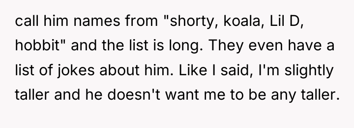 call him names from "shorty, koala, Lil D, hobbit" and...