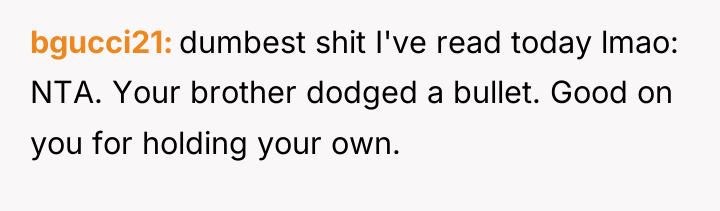 bgucci21 dumbest shit I've read today lmao: NTA. Your brother...
