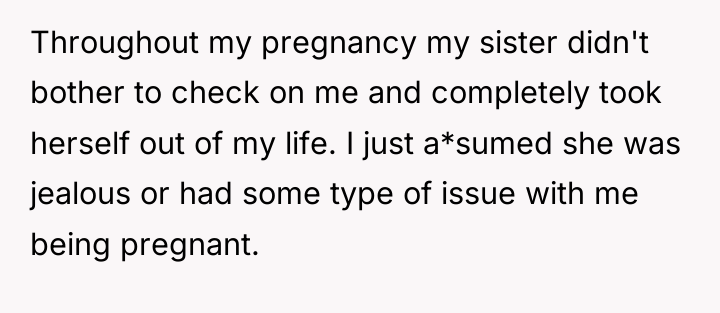 Throughout my pregnancy my sister didn't bother to check on...