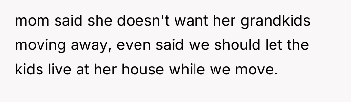 mom said she doesn't want her grandkids moving away, even...