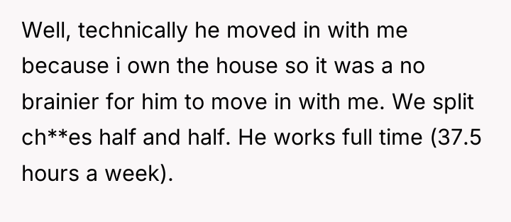 Well, technically he moved in with me because i own...