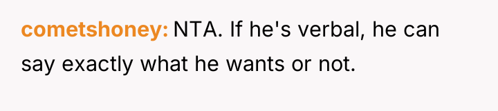 cometshoney NTA. If he's verbal, he can say exactly what...