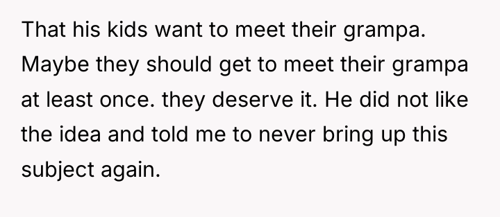 That his kids want to meet their grampa. Maybe they...