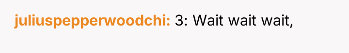 juliuspepperwoodchi 3: Wait wait wait,