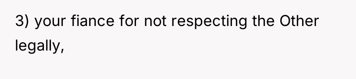 3) your fiance for not respecting the Other legally,