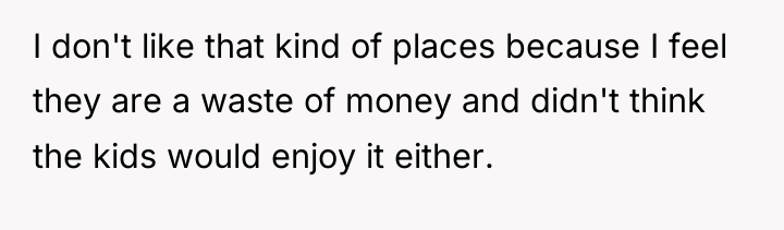 I don't like that kind of places because I feel...