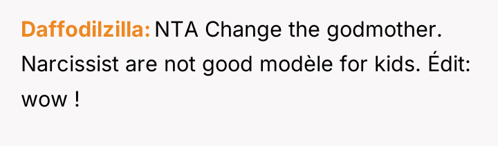 Daffodilzilla NTA Change the godmother. Narcissist are not good modèle...