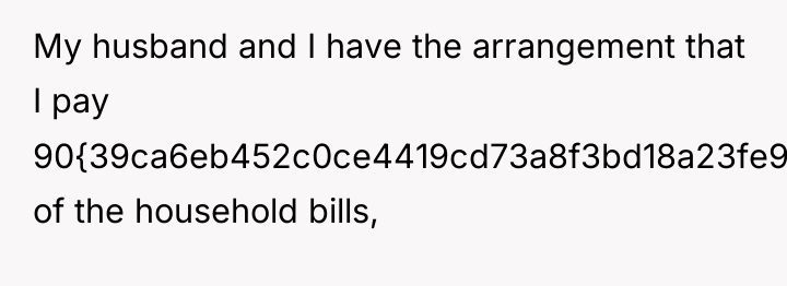 My husband and I have the arrangement that I pay...