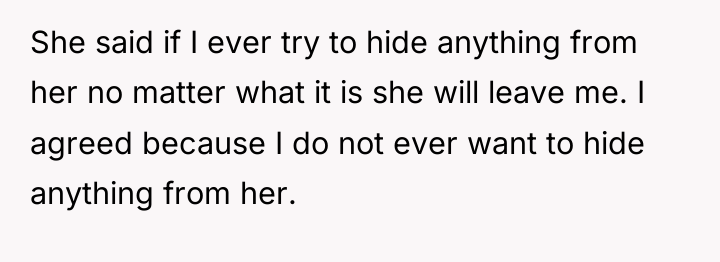 She said if I ever try to hide anything from...