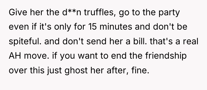 Give her the d**n truffles, go to the party even...